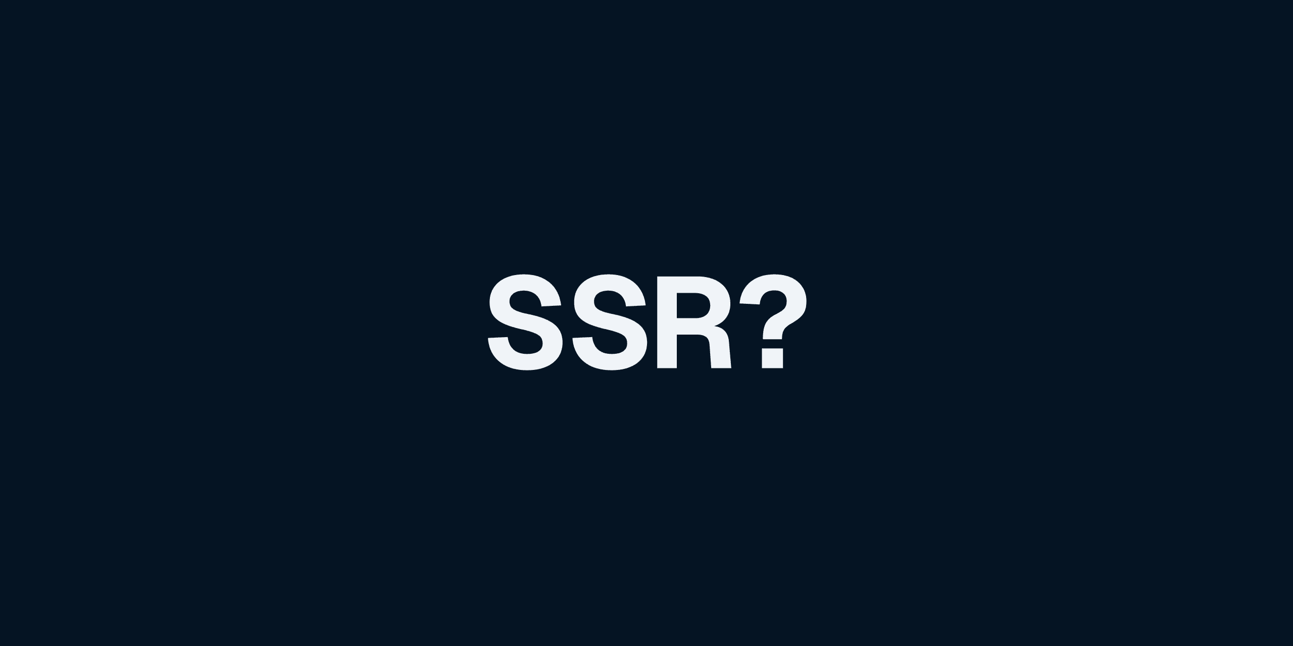 Cover photo for To SSR, or not to SSR